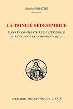 La Trinite Redemptrice Dans Le Commentaire de L'Evangile de Saint Jean Par Thomas D'Aquin