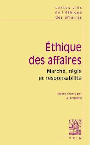 Textes Cles de L'Ethique Des Affaires Marche, Regle, Responsabilite