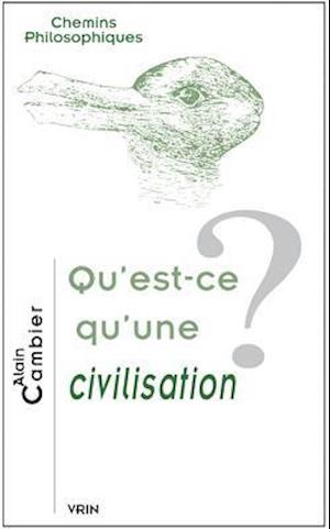 Qu'est-Ce Qu'une Civilisation?