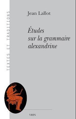 Etudes Sur La Grammaire Alexandrine