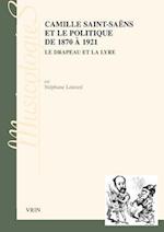 Camille Saint-Saens Et Le Politique de 1870 a 1921