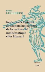 Fondements Logiques Et Phenomenologiques de La Rationalite Mathematique Chez Husserl