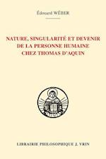 Nature, Singularite Et Devenir de la Personne Humaine Chez Thomas d'Aquin