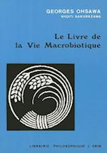 Le Livre de la Vie Macrobiotique Avec Une Methode D'Education