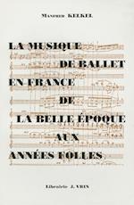La Musique de Ballet En France de La Belle Epoque Aux Annees Folles