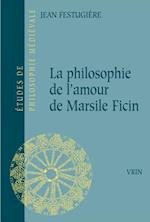 La Philosophie de L'Amour de Marsile Ficin Et Son Influence Sur La Litterature Francaise Du Xive Siecle