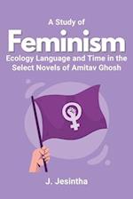 A Study of Feminism Ecology Language and Time in the Select Novels of Amitav Ghosh 