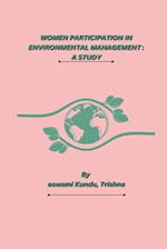 WOMEN PARTICIPATION IN ENVIRONMENTAL MANAGEMENT : A STUDY 