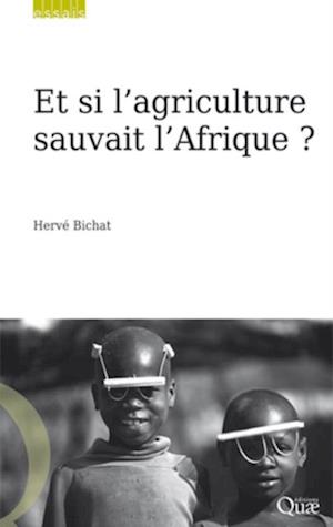 Et si l’agriculture sauvait l’Afrique ?