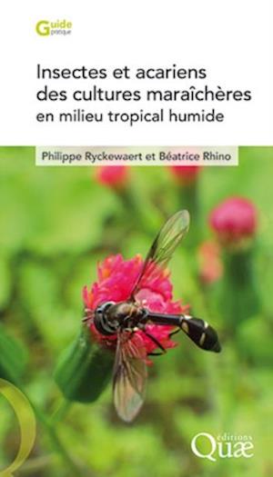 Insectes et acariens des cultures maraîchères en milieu tropical humide