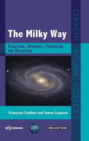 The Milky Way: Structure, Dynamics, Formation and Evolution