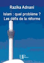 Islam : quel probleme ? Les defis de la reforme