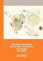 Nouveaux Territoires de la Poasie Francophone Au Canada 1970-2000