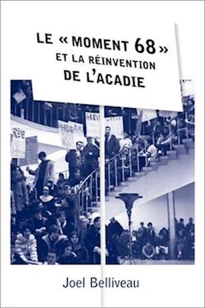 Le « Moment 68 » Et La Réinvention de l'Acadie