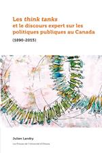 Les Think Tanks Et Le Discours Expert Sur Les Politiques Publiques Au Canada (1890-2015