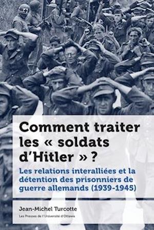 Comment traiter les «?soldats d’Hitler?»??