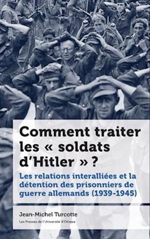 Comment traiter les «?soldats d’Hitler?»??