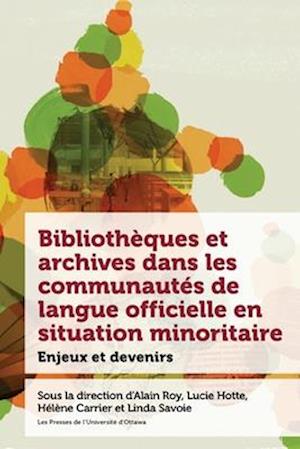 Bibliothèques Et Archives Dans Les Communautés de Langue Officielle En Situation Minoritaire