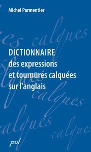 Dictionnaire des expressions et tournures calquées sur l’anglais