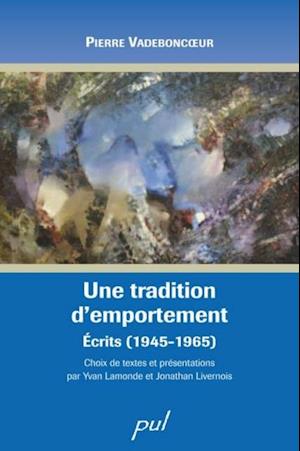 Une tradition d’emportement. Écrits (1945-1965)