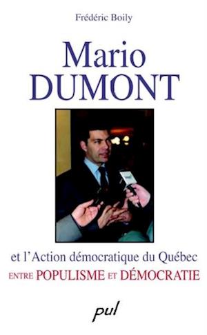 Mario Dumont et l’Action démocratique du Québec entre populisme et démocratie