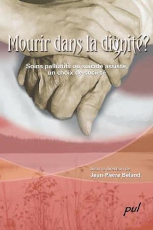 Mourir dans la dignité ? Soins palliatifs ou suicide assisté, un choix de société