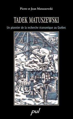 Tadek Matuszewski. Un pionnier de la recherche économique au Québec