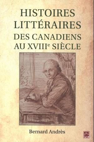 Histoires littéraires des Canadiens au XVIIIe siècle