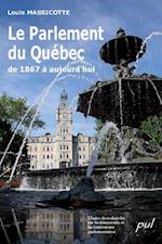 Le Parlement du Québec de 1867 à aujourd''hui