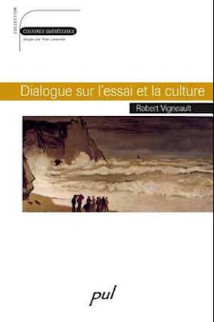 Dialogue sur l''essai et la culture