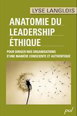 ANATOMIE DU LEADERSHIP ÉTHIQUE. POUR DIRIGER NOS ORGANISATIONS D’UNE MANIÈRE CONSCIENTE ET AUTHENTIQUE