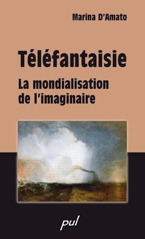 Téléfantaisie : La mondialisation de l''imaginaire