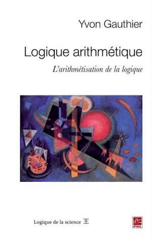 Logique arithmétique : L''arithmétisation de la logique