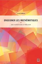 Enseigner les mathématiques. Des intentions à préciser pour planifier, guider et interpréter