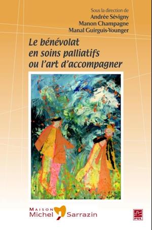 Le bénévolat en soins palliatifs ou l''art d''accompagner