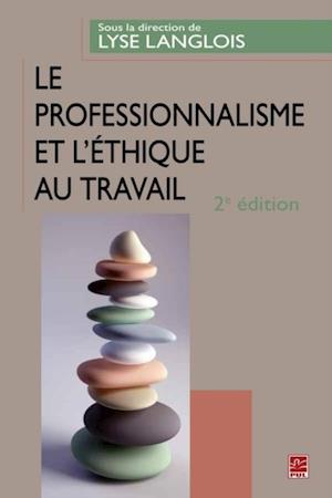 Le professionnalisme et l''éthique au travail. 2e édition