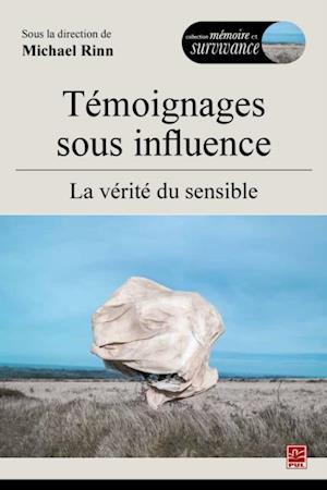 Témoignages sous influence,  La vérité du sensible