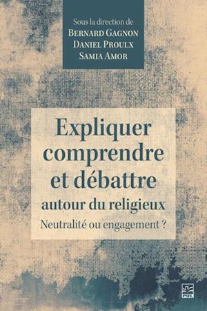 Expliquer, comprendre et débattre autour du religieux. Neutralité ou engagement ?