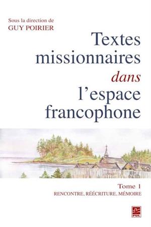 Textes missionnaires dans l''espace francophone 01 : Rencontre, réécriture, mémoire