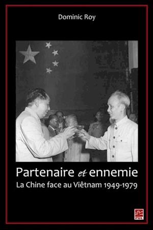 Partenaire et ennemie,  La Chine face au Viêtnam 1949-1979