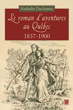 Le roman d'aventures au Quebec, 1837-1900