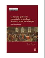 Le francais quebecois entre realite et ideologie : Un autre regard sur la langue