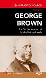 George Brown : La Confédération et la dualité nationale