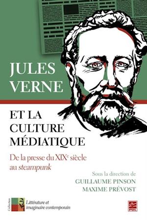 Jules Verne et la culture mediatique. De la presse du XIXe siecle au steampunk