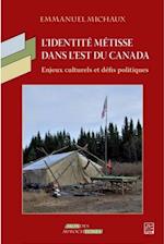 L''identité métisse dans l''est du Canada: Enjeux culturels et défis politiques