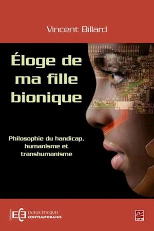 Éloge de ma fille bionique - Philosophie du handicap humanisme et transhumanisme