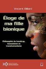 Éloge de ma fille bionique - Philosophie du handicap humanisme et transhumanisme