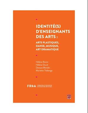 Identité(s) d''enseignants des arts : arts plastiques, danse, musique, art dramatique