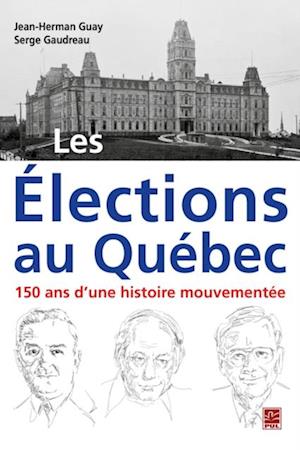 Les Élections au Québec : 150 ans d''une histoire mouvementée