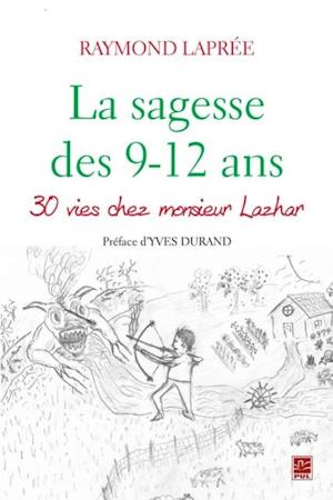 La sagesse des 9-12 ans : 30 vies chez Monsieur Lazhar